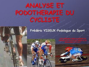 ANALYSE ET PODOTHERAPIE DU CYCLISTE Frdric VISEUXPodologue du