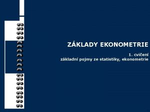 ZKLADY EKONOMETRIE 1 cvien zkladn pojmy ze statistiky