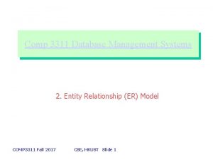 Comp 3311 Database Management Systems 2 Entity Relationship