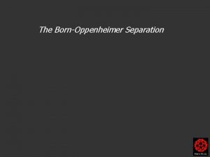 The BornOppenheimer Separation The BornOppenheimer Separation H E