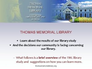 THOMAS MEMORIAL LIBRARY Learn about the results of