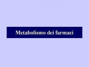 Metabolismo dei farmaci Composti liposolubili Composti idrosolubili polari