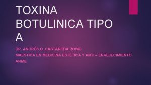 TOXINA BOTULINICA TIPO A DR ANDRS O CASTAEDA