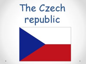 The Czech republic Introduce Czech republic Its situated