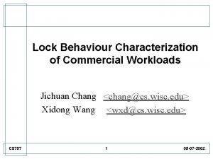 Lock Behaviour Characterization of Commercial Workloads Jichuan Chang