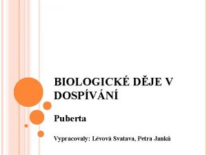 BIOLOGICK DJE V DOSPVN Puberta Vypracovaly Lvov Svatava