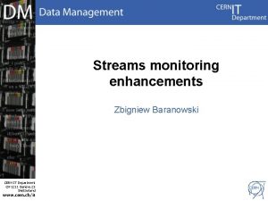 Streams monitoring enhancements Zbigniew Baranowski CERN IT Department