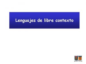 Lenguajes de libre contexto Gramticas Una gramtica es