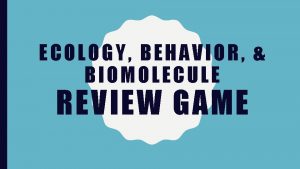 ECOLOGY BEHAVIOR BIOMOLECULE REVIEW GAME REVENGE REVIEW GAME