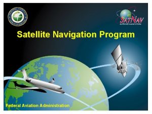 Satellite Navigation Program Federal Aviation Administration Satellite Navigations