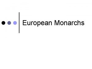 European Monarchs Important Vocabulary Absolute monarch l Divine