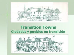 Transition Towns Ciudades y pueblos en transicin Cenit