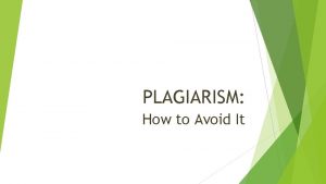 PLAGIARISM How to Avoid It WHAT IS PLAGIARISM