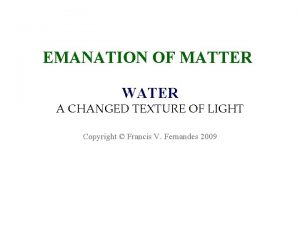 EMANATION OF MATTER WATER A CHANGED TEXTURE OF