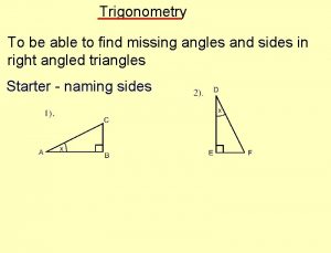 Trigonometry To be able to find missing angles