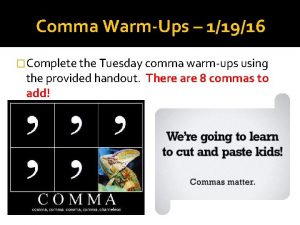Comma WarmUps 11916 Complete the Tuesday comma warmups