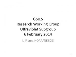 GSICS Research Working Group Ultraviolet Subgroup 6 February