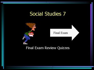 Social Studies 7 Final Exam Review Quizzes Directions