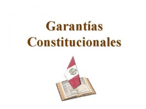 Garantas Constitucionales Concepto Las garantas constitucionales son los