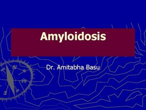 Amyloidosis Dr Amitabha Basu What is amyloid amylin