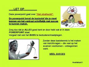 LET OP Deze powerpoint gaat over Het strafrecht