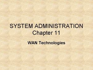 SYSTEM ADMINISTRATION Chapter 11 WAN Technologies Wide Area