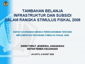 TAMBAHAN BELANJA INFRASTRUKTUR DAN SUBSIDI DALAM RANGKA STIMULUS