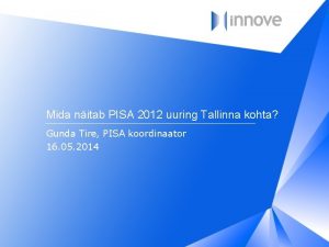 Mida nitab PISA 2012 uuring Tallinna kohta Gunda