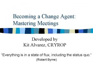 Becoming a Change Agent Mastering Meetings Developed by