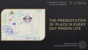 III International Conference for Carceral Geography THE PRESENTATION