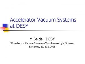 Accelerator Vacuum Systems at DESY M Seidel DESY