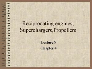 Reciprocating engines Superchargers Propellers Lecture 9 Chapter 4