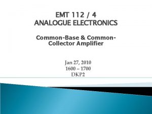 EMT 112 4 ANALOGUE ELECTRONICS CommonBase Common Collector