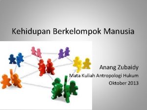 Kehidupan Berkelompok Manusia Anang Zubaidy Mata Kuliah Antropologi