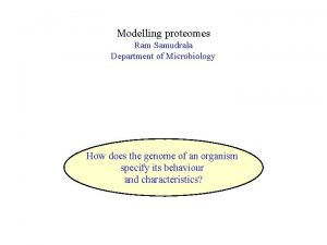Modelling proteomes Ram Samudrala Department of Microbiology How