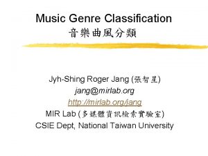 Music Genre Classification JyhShing Roger Jang jangmirlab org