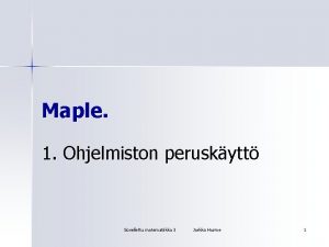 Maple 1 Ohjelmiston peruskytt Sovellettu matematiikka 3 Jarkko