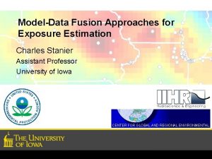 ModelData Fusion Approaches for Exposure Estimation Charles Stanier