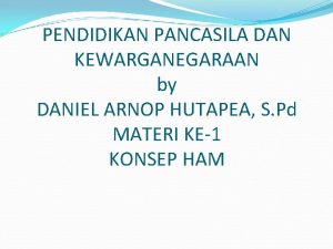 PENDIDIKAN PANCASILA DAN KEWARGANEGARAAN by DANIEL ARNOP HUTAPEA