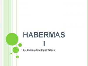 HABERMAS I Dr Enrique de la Garza Toledo