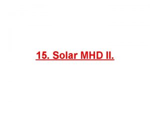 15 Solar MHD II Solar MHD Particle Motion