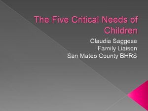 The Five Critical Needs of Children Claudia Saggese