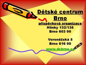 Dtsk centrum Brno pspvkov organizace Hlinky 132136 Brno