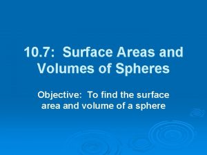 10 7 Surface Areas and Volumes of Spheres