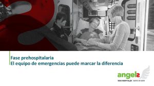 Fase prehospitalaria El equipo de emergencias puede marcar