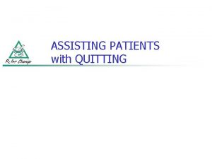 ASSISTING PATIENTS with QUITTING CLINICAL PRACTICE GUIDELINE for