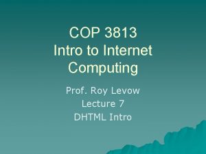 COP 3813 Intro to Internet Computing Prof Roy