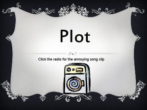 Plot Click the radio for the annoying song