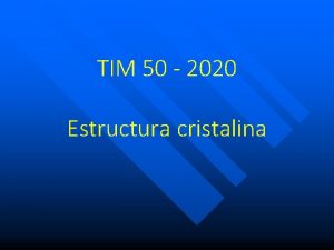 TIM 50 2020 Estructura cristalina Estructuras en estado
