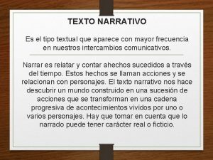 TEXTO NARRATIVO Es el tipo textual que aparece